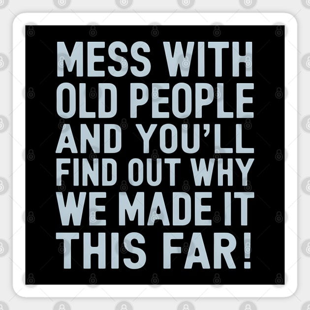 Mess With Old People Magnet by MakerMind8.2